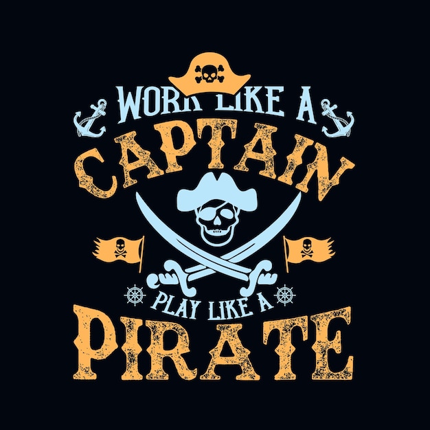 Trabaja como un capitán, juega como un pirata, diseño de camiseta de piratas de cráneo vectorial vintage.