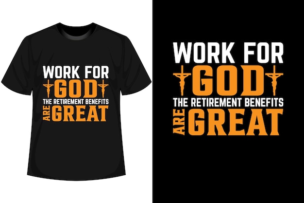 TRABAJA PARA DIOS LOS BENEFICIOS DE JUBILACIÓN SON GRANDES Diseño de camiseta motivacional