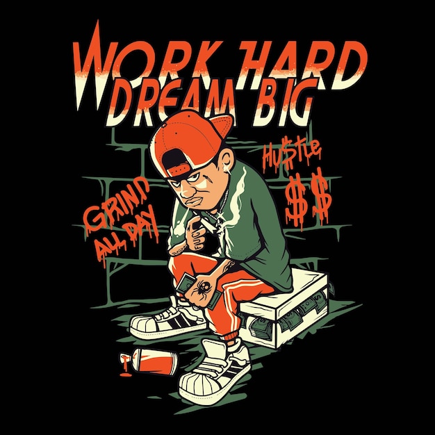 Trabaja duro para el gran sueño de diseño de camisetas.