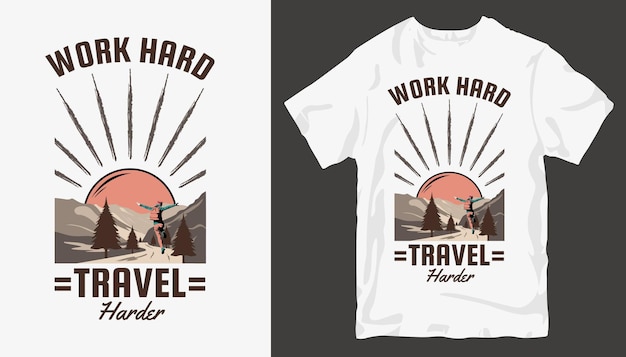 Trabaja duro, viaja más duro, diseño de camiseta de aventura. lema de diseño de camiseta al aire libre.