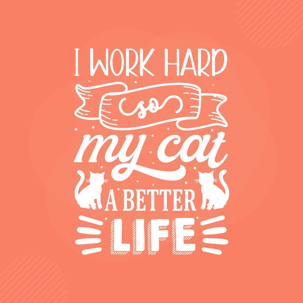 Trabajo duro para que mi gato tenga una vida mejor Premium Cat Typography Vector Design