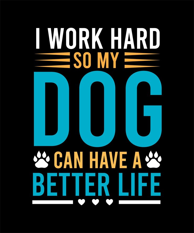 Trabajo duro para que mi perro pueda tener un mejor diseño de tipografía de vida.