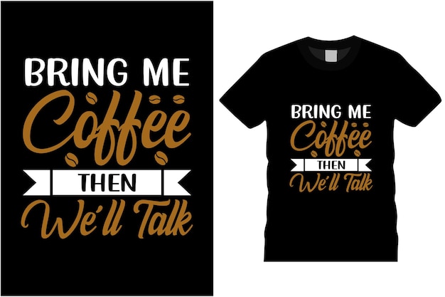 Tráeme café y luego hablemos de diseño de camisetas negras.