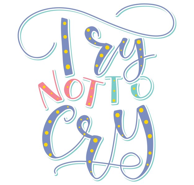 Trate de no llorar texto de color aislado en elementos de vector de fondo blanco