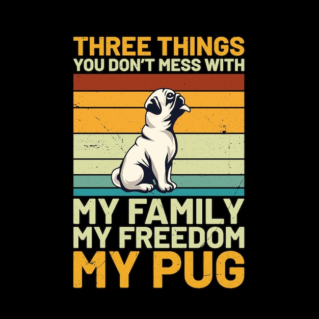 Tres cosas que no te metes con mi familia mi libertad mi pug camiseta retro vector de diseño