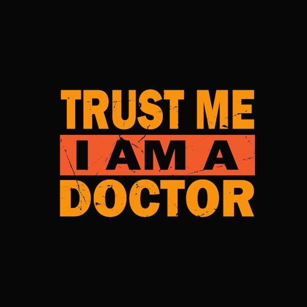 Trust me a am adoctor camiseta gráfica lista para imprimir vector premium Vector Premium