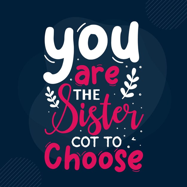 Usted es la cuna hermana para elegir la plantilla de cotización Typography Premium Vector Design