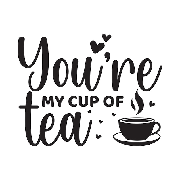 Usted es mi taza de té Valentine tipografía camiseta diseño vectorial