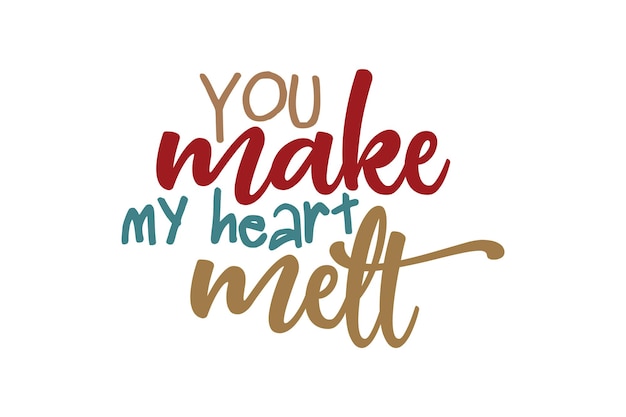 Usted hace que mi corazón se derrita