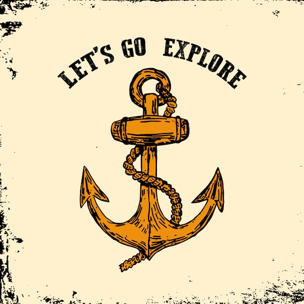 Vamos a explorar Ancla dibujada mano vintage sobre fondo grunge. Elemento para logotipo, emblema, póster, estampado de camiseta.