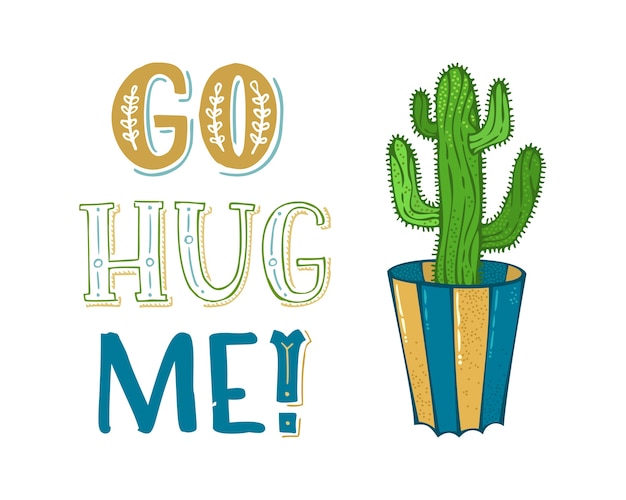 ¡Ve a abrazarme! Cactus espinoso verde en maceta sobre fondo blanco. ilustración dibujada a mano y letras. Bueno para tarjetas de felicitación o carteles, etc.