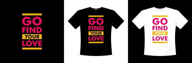 Ve a buscar tu diseño de camiseta de tipografía de amor