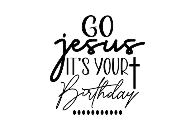 Ve Jesús, es tu cumpleaños.