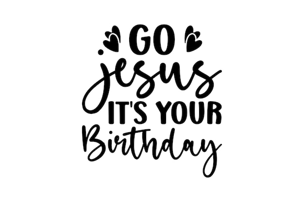 Ve Jesús, es tu cumpleaños.