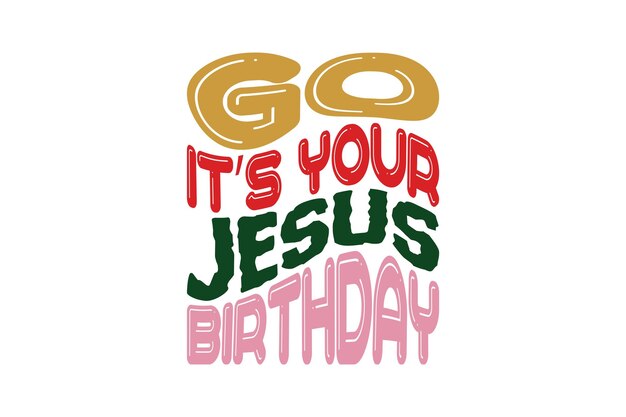 Ve Jesús, es tu cumpleaños.