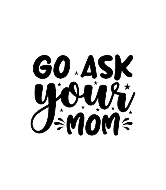 Ve a preguntarle a tu mamá Tipografía vector cita del padre diseño de camiseta