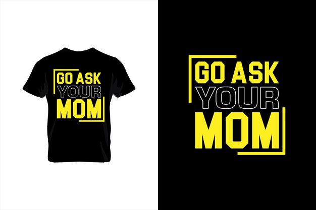 Ve a preguntarle a tu mamá Tipografía vector padres citan diseño de camiseta