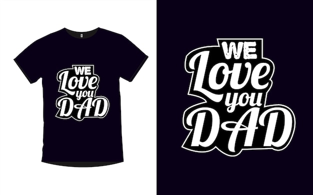 Vector premium de diseño de camiseta de tipografía We Love You Dad