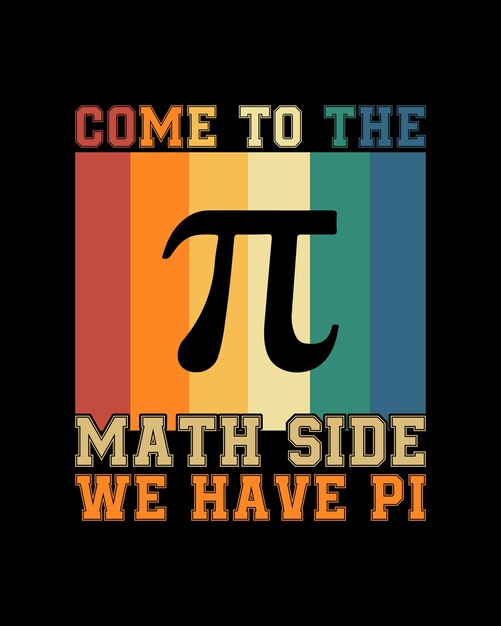 Ven al lado de las matemáticas tenemos pi t camisa diseño plantilla de impresión