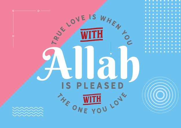 El verdadero amor es cuando tú con eso Allah está complacido con la persona que amas.