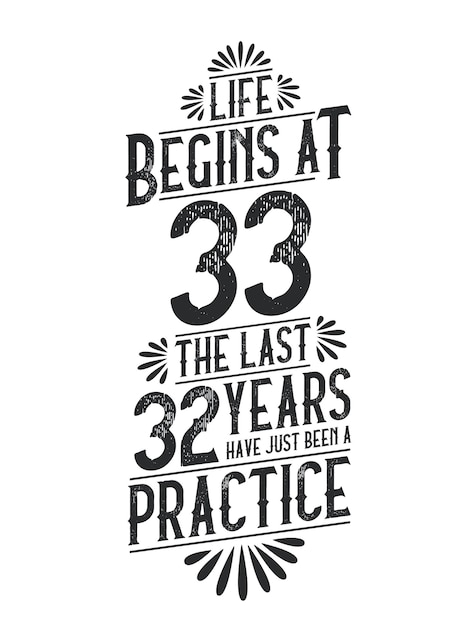 La vida comienza a los 33 Los últimos 32 años han sido sólo una práctica