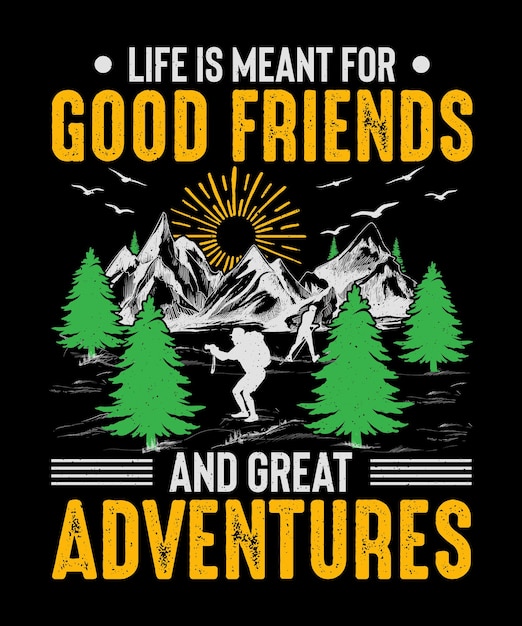 La vida está destinada a buenos amigos y grandes aventuras diseño de camiseta de aventura en la montaña