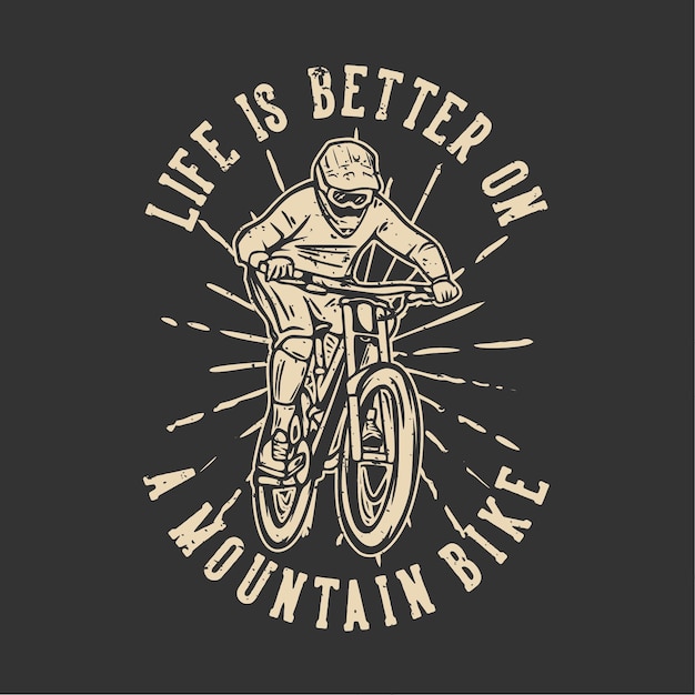 La vida del diseño de la camiseta es mejor en una bicicleta de montaña con la ilustración de la vendimia del ciclista de montaña