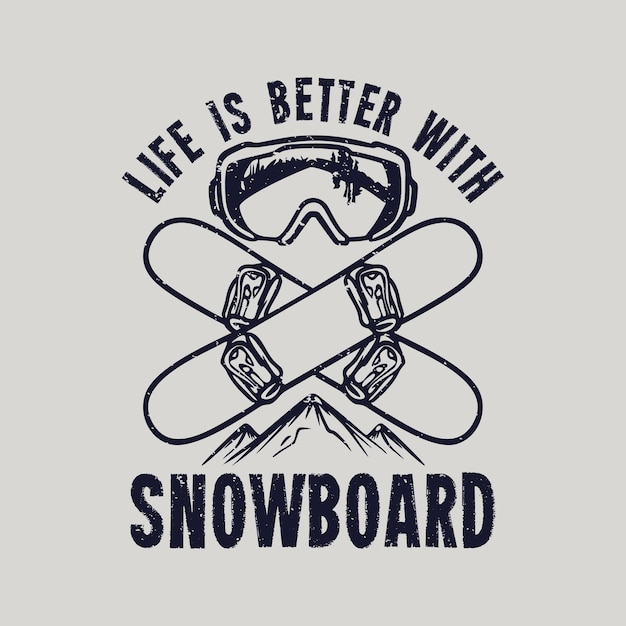 La vida del diseño de la camiseta es mejor con la tabla de snowboard con la ilustración de la vendimia de las gafas de snowboard y la nieve