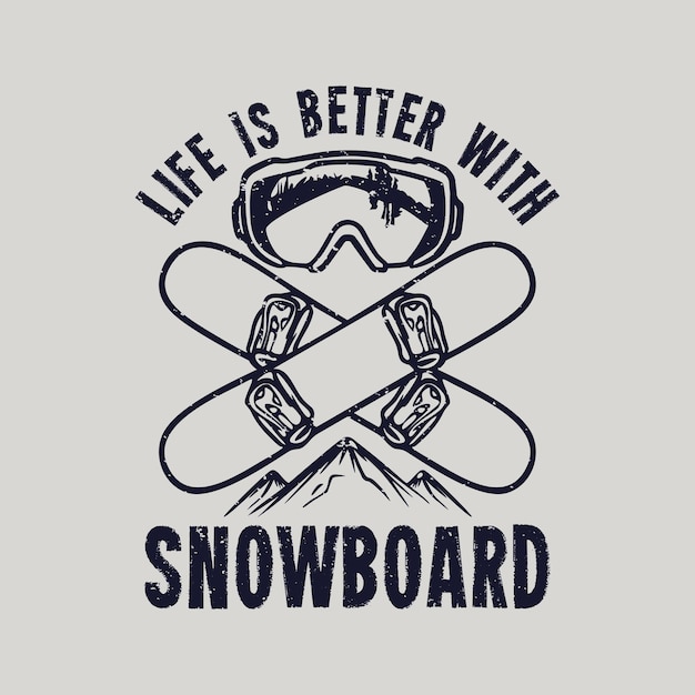 Vector la vida del diseño de la camiseta es mejor con la tabla de snowboard con la ilustración de la vendimia de las gafas de snowboard y la nieve