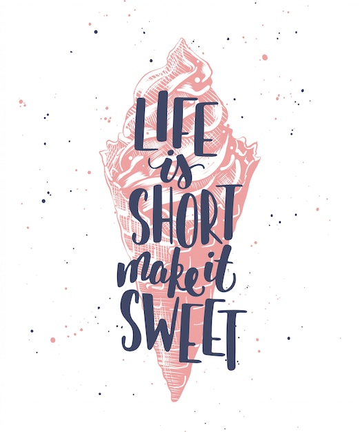 La vida es corta, hazla dulce con helado.