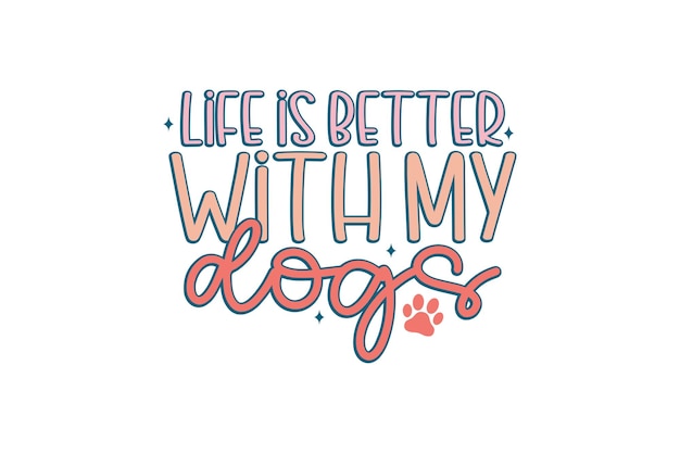 La vida es mejor con el archivo vectorial de My Dogs