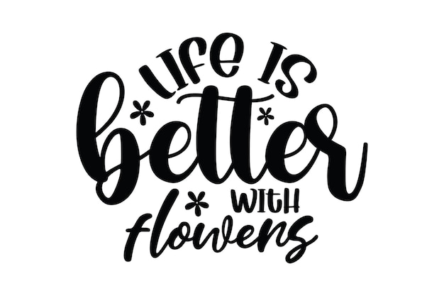 la vida es mejor con flores SVG