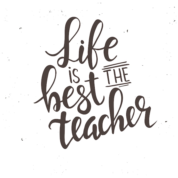 La vida es la mejor maestra. Cartel de tipografía dibujada a mano.