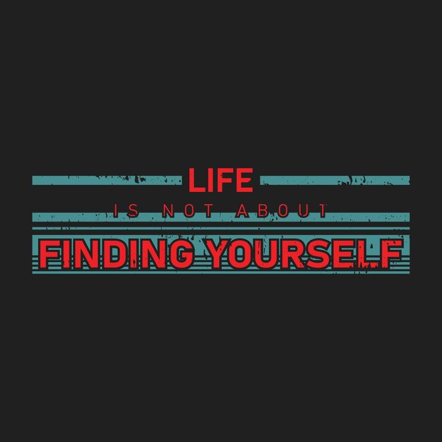 La vida no se trata de encontrarte a ti mismo tipografía gráfica camiseta impresa Listo vector premium