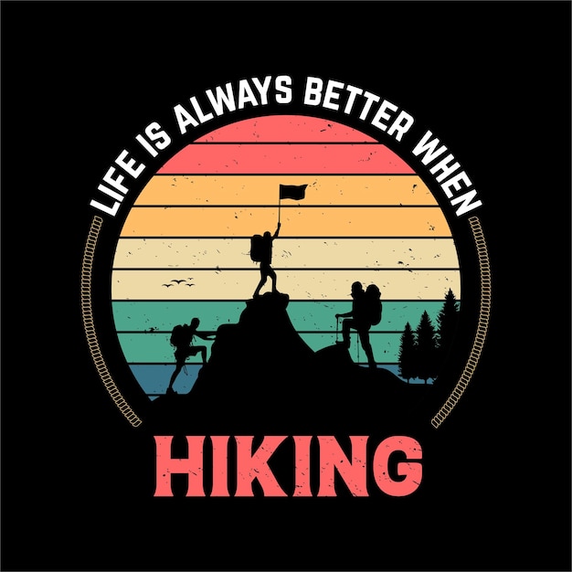 La vida siempre es mejor cuando se hace senderismo Ilustración vectorial de verano Cita diseño de camiseta de senderismo