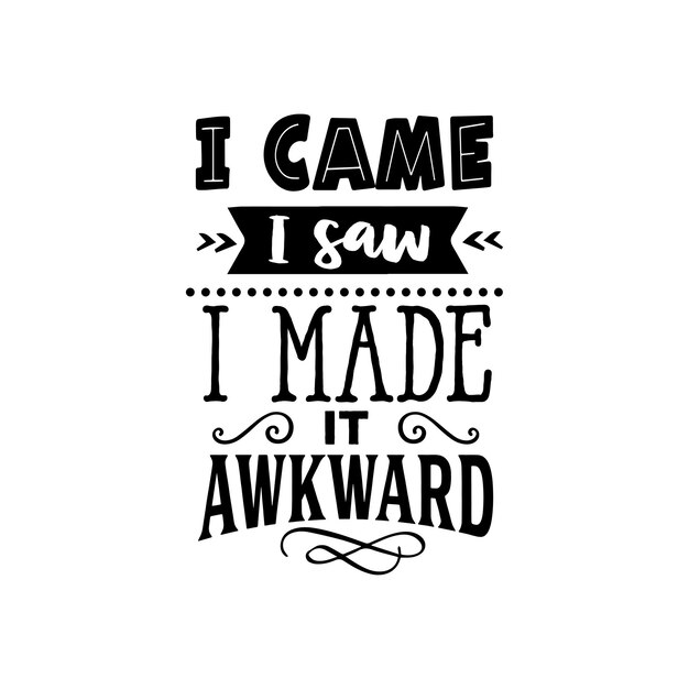 Vine, vi que lo hice incómodo, citas, tipografía, letras para el diseño de camisetas