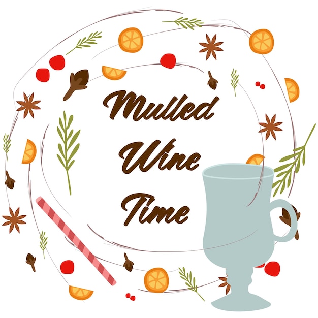 Vino caliente tiempo decorativo plano vector ilustración y letras manuscritas para su diseño aislado naranja arándano copa de vino anís estrellado cardamomo y nuez moscada corona sobre fondo blanco
