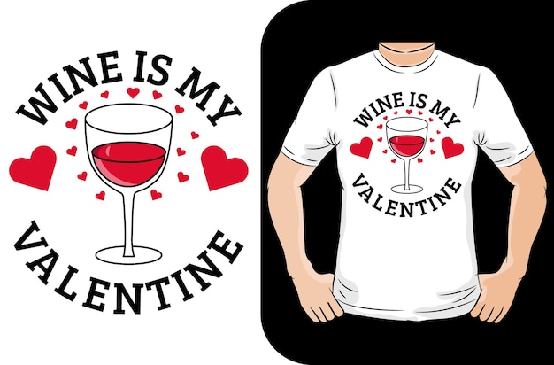 El vino es mi diseño tipográfico de camiseta del día de san valentín de san valentín