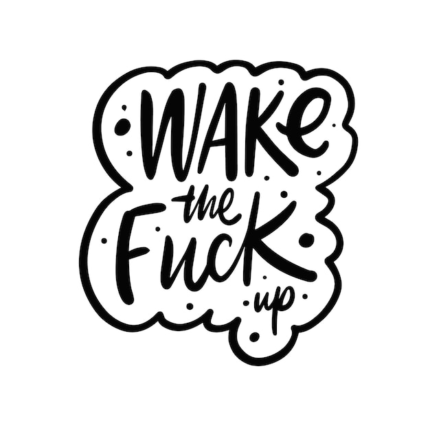 Wake the Fuck up. Frase de letras de color negro dibujado a mano. Ilustración vectorial.