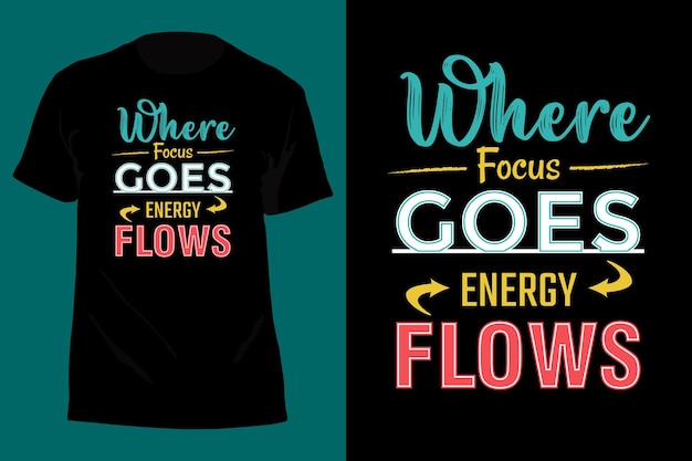 Where focus goes energy flows tipografía diseño de camiseta