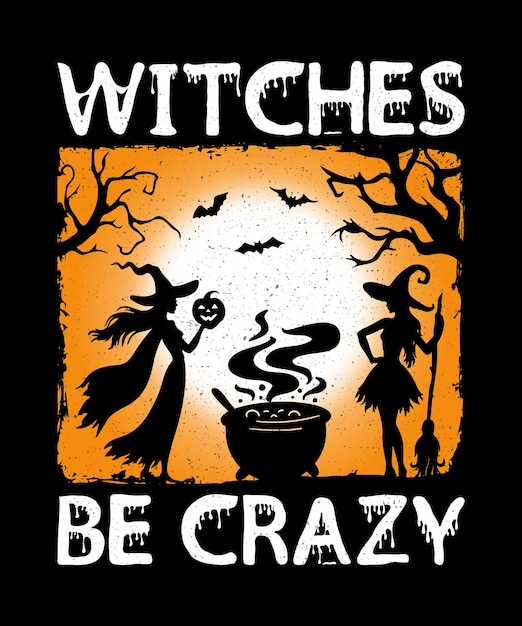 Vector witches be crazy halloween t shirt design, diseño gráfico vectorial