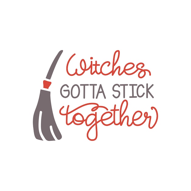 Witches gotta stick together divertida frase de halloween con escoba y sombrero de bruja. bueno para la impresión de camisetas, tarjetas de felicitación, carteles, pancartas y diseño de regalos.