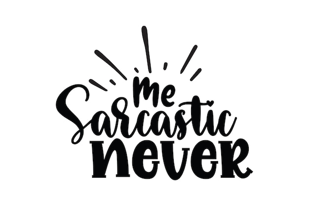 Yo sarcástico nunca