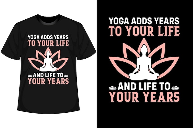 Vector el yoga agrega años a tu vida y vida a tus años diseño de camiseta de yoga