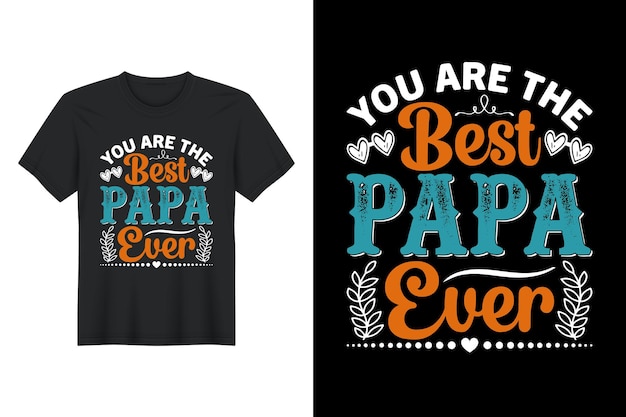 You Are The Best Papa Ever diseño de camiseta diseño de camiseta del día del padre