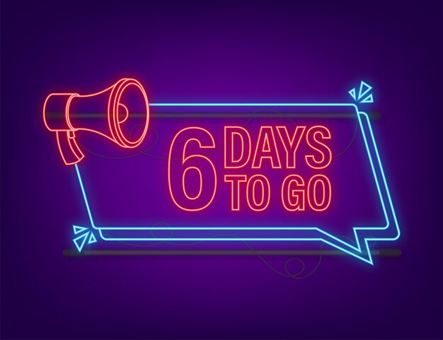 6 days to go megaphone banner. neon style icon. vector typographic design. vector stock illustration.