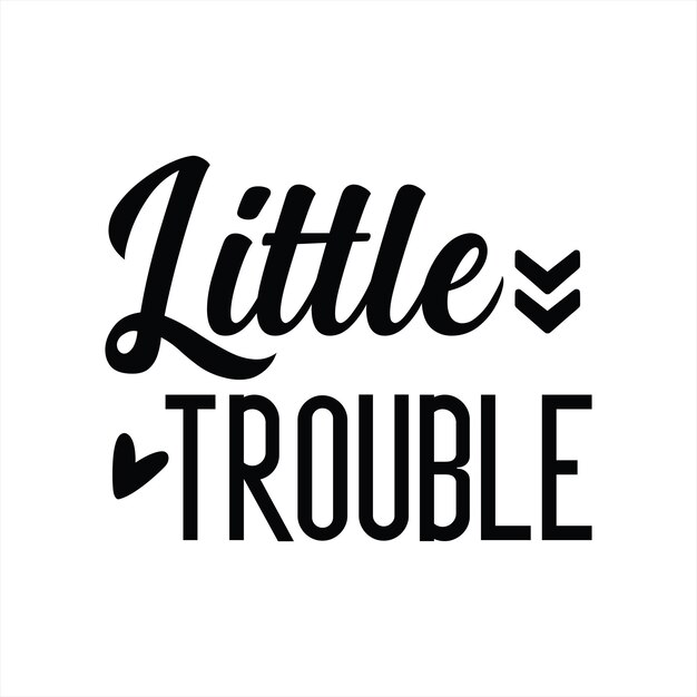 A black and white poster that says " little trouble ".
