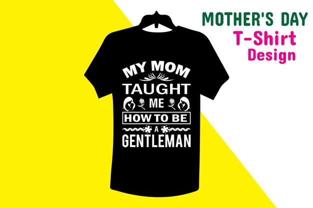 a black shirt that says'my mom taught me how to be a gentleman '