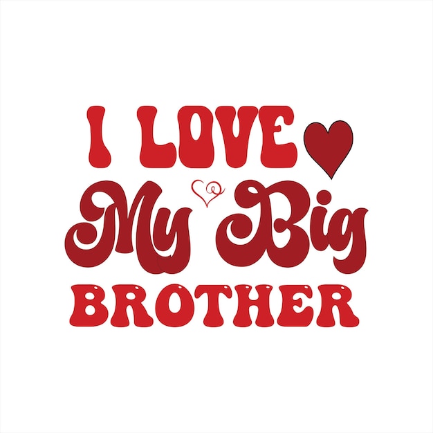 A red and white poster that says i love my big brother.