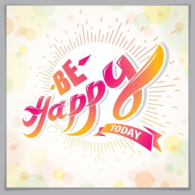 be happy greeting card vector design includes beautiful lettering composition placed over blurred circles abstract background square shape format with cmyk colors acceptable for print